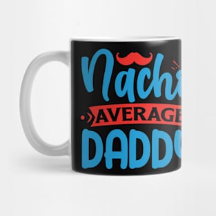 Nacho average daddy Mug